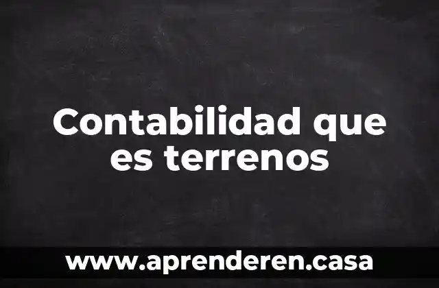 Contabilidad que es terrenos