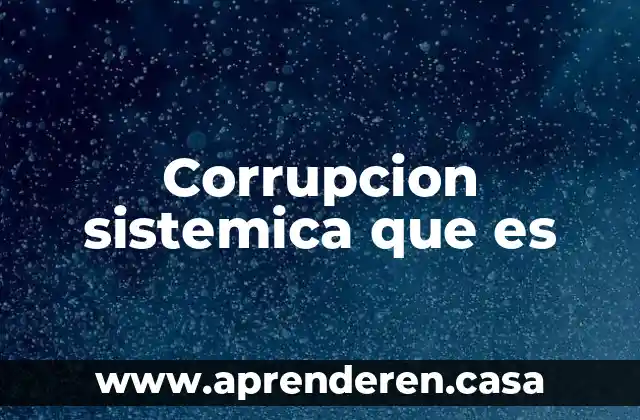 Corrupcion sistemica que es