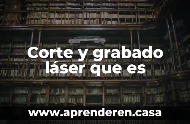 Corte y grabado láser que es