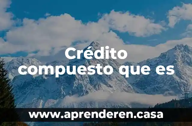 Crédito compuesto que es