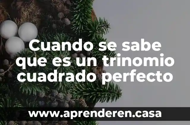 Cuando se sabe que es un trinomio cuadrado perfecto