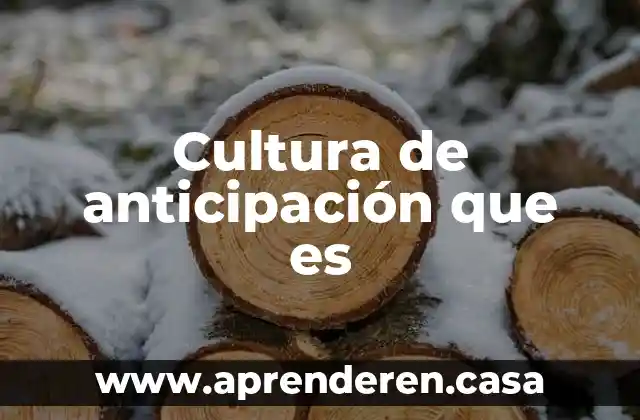 Cultura de anticipación que es