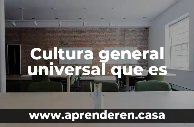 Cultura general universal que es