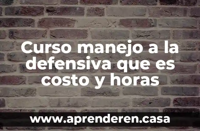 Qué es comunicación defensiva 3 Curso manejo a la defensiva que es costo y horas