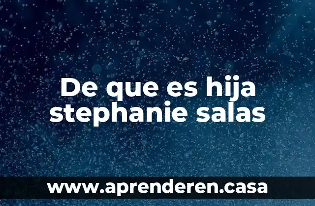De que es hija stephanie salas