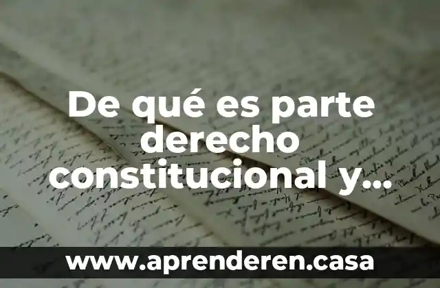 De qué es parte derecho constitucional y administrativo