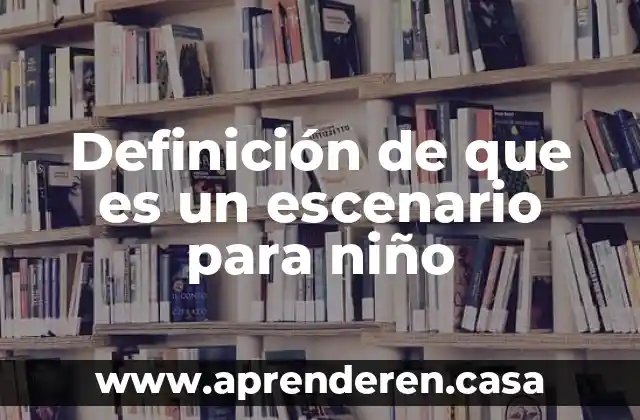 Definición de que es un escenario para niño