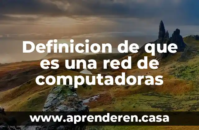 Definicion de que es una red de computadoras