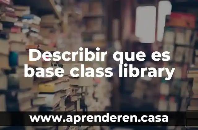 Describir que es base class library