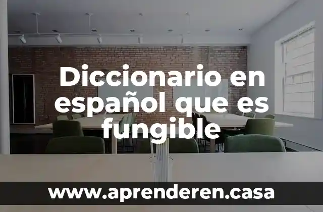 Diccionario en español que es fungible
