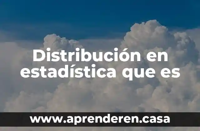 Distribución en estadística que es
