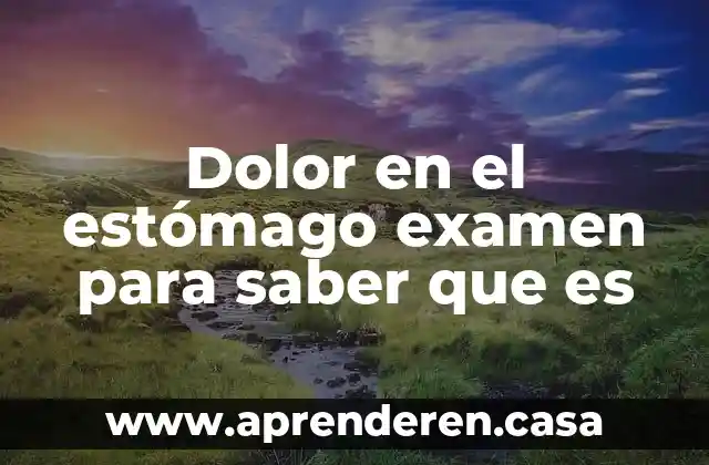 Qué es bueno para el dolor de la gastritis 5 Dolor en el estómago examen para saber que es