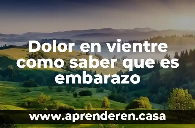 Dolor en vientre como saber que es embarazo