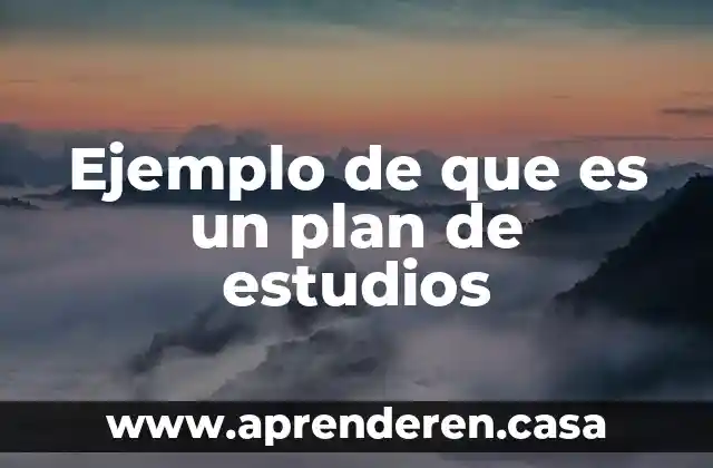 Que es un plan de estudios de una carrera 5 Ejemplo de que es un plan de estudios