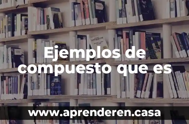 Ejemplos de compuesto que es