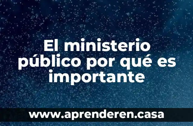 El ministerio público por qué es importante