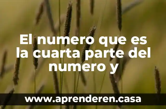 Que es numero exterior e interior de un domicilio ejemplo 6 El numero que es la cuarta parte del numero y