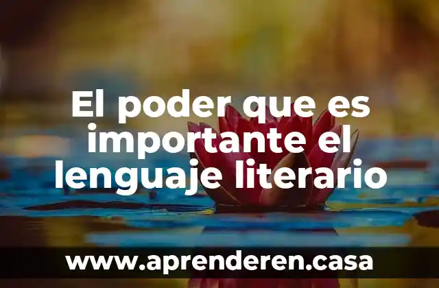 El poder que es importante el lenguaje literario