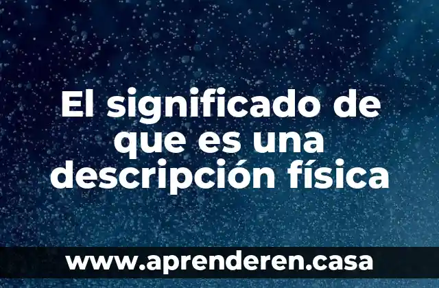 El significado de que es una descripción física