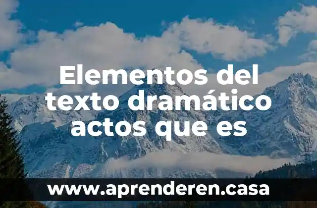 Elementos del texto dramático actos que es