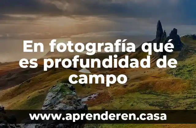 En fotografía qué es profundidad de campo