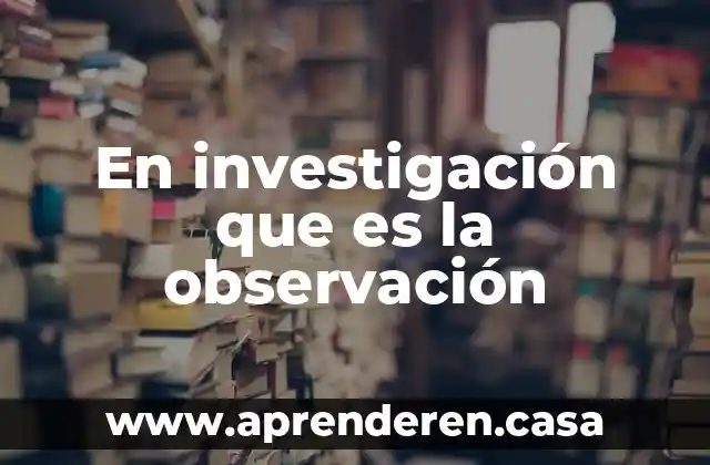 En investigación que es la observación