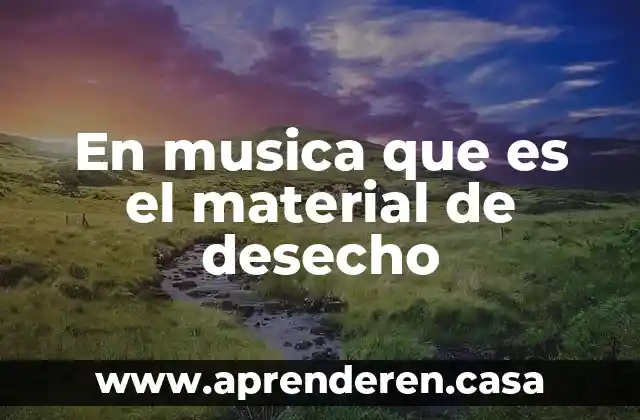 Material de aporte que es 3 En musica que es el material de desecho