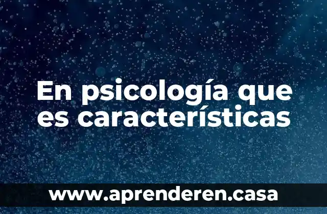 En psicología que es características