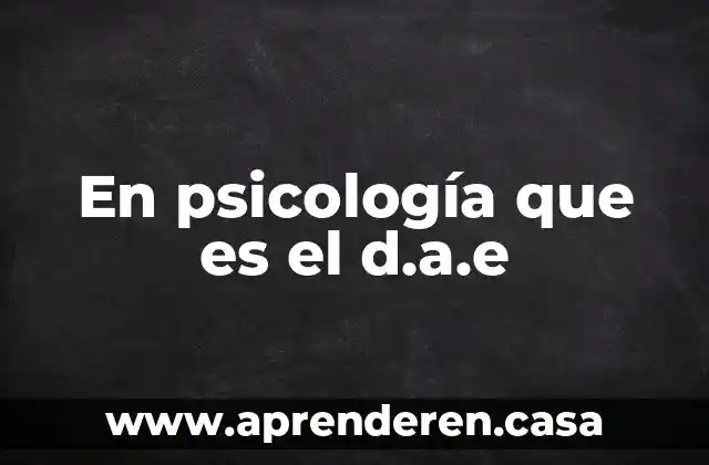 En psicología que es el d.a.e