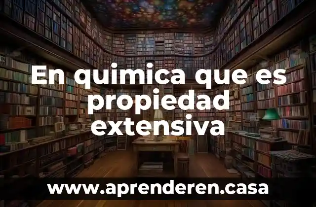 En quimica que es propiedad extensiva
