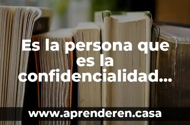 Es la persona que es la confidencialidad en un conflicto