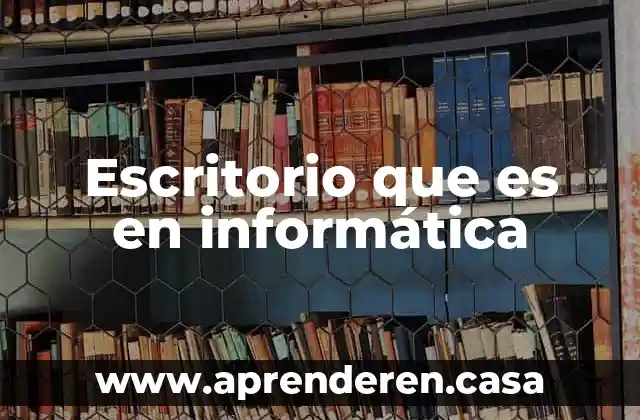 Escritorio que es en informática