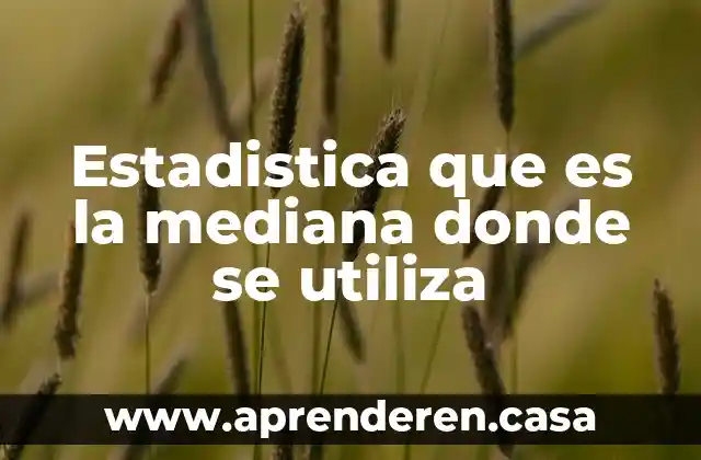 Estadistica que es la mediana donde se utiliza