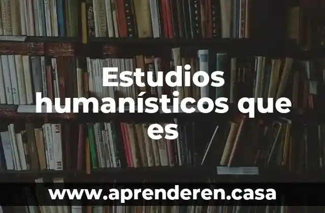 Estudios humanísticos que es