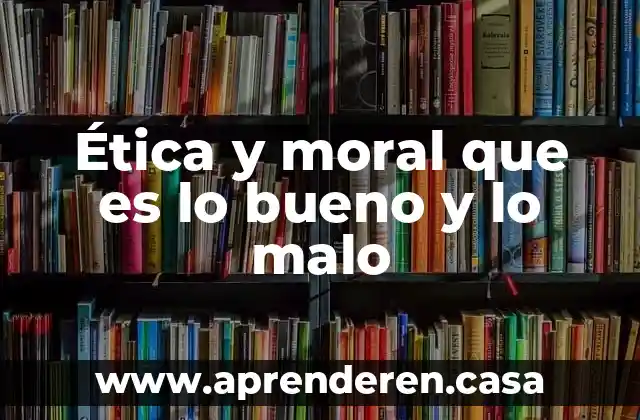 Que es el lenguaje de la moral 3 Ética y moral que es lo bueno y lo malo