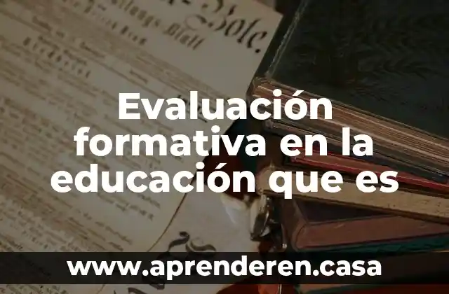 Que es la evaluacion procesual o formativa 6 Evaluación formativa en la educación que es