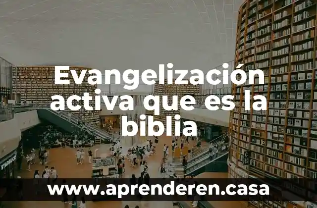 Evangelización activa que es la biblia