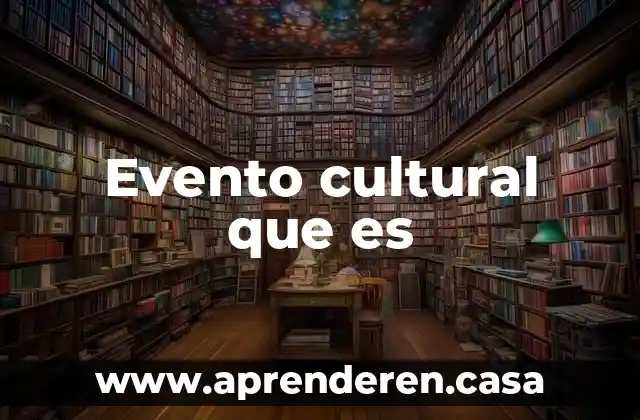 Que es evento en conceptos orientados a objetos 4 Evento cultural que es