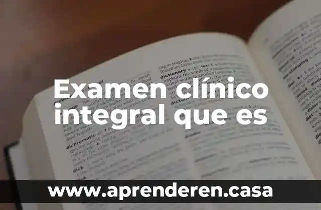Examen clínico integral que es