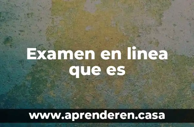 Examen en linea que es