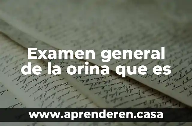 Examen general de la orina que es