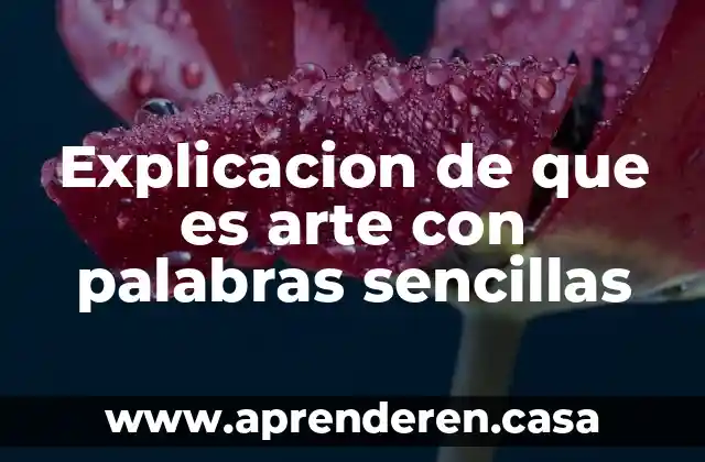 Explicacion de que es arte con palabras sencillas