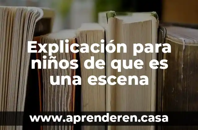 Explicación para niños de que es una escena