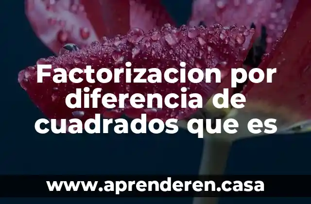 Factorizacion por diferencia de cuadrados que es