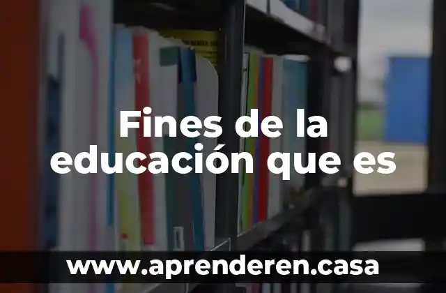 Que es una organizacion gubernamental sin fines de lucro 3 Fines de la educación que es