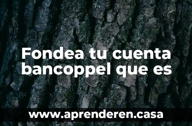 Fondea tu cuenta bancoppel que es