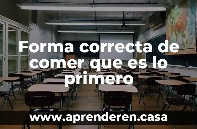 Forma correcta de comer que es lo primero