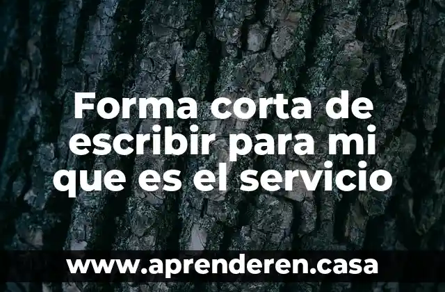 Forma corta de escribir para mi que es el servicio