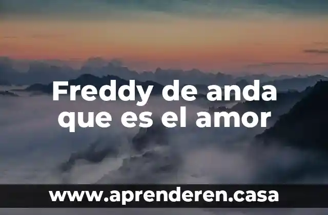Freddy de anda que es el amor