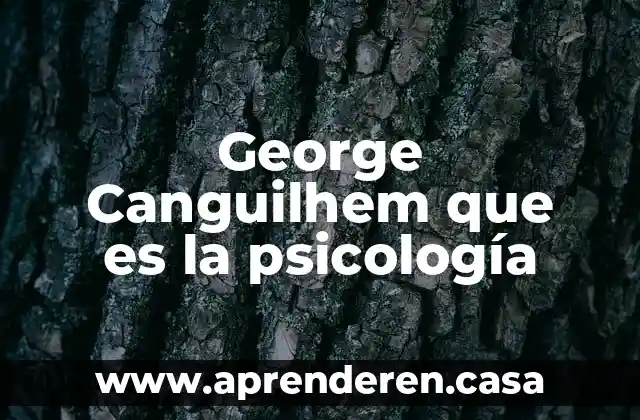 George Canguilhem que es la psicología